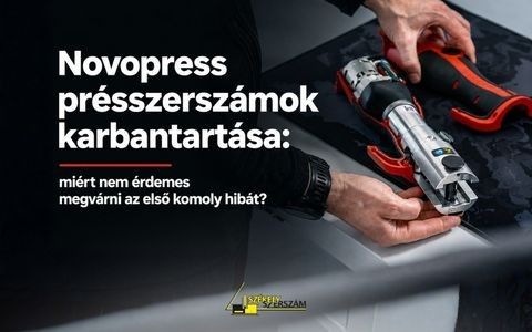 Novopress présszerszámok karbantartása: miért nem érdemes megvárni az első komoly hibát?