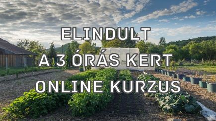 Elindult a 3 órás kert online kurzus