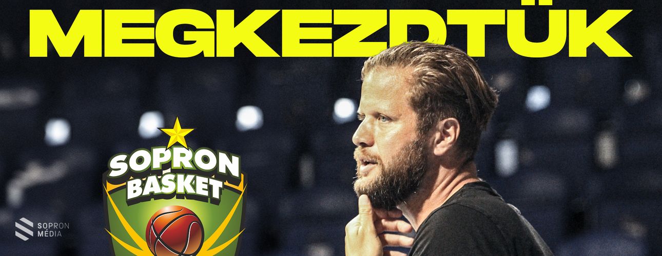 Megkezdte felkészülését a Sopron Basket!