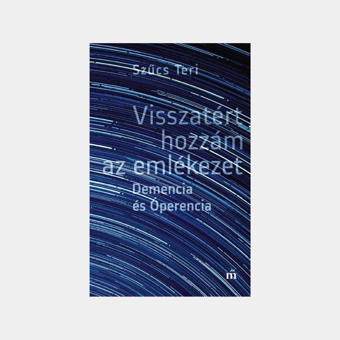 Visszatért hozzám az emlékezet. Demencia és Óperencia