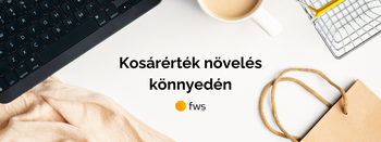 Mi az a kosárérték és hogyan tudod növelni?