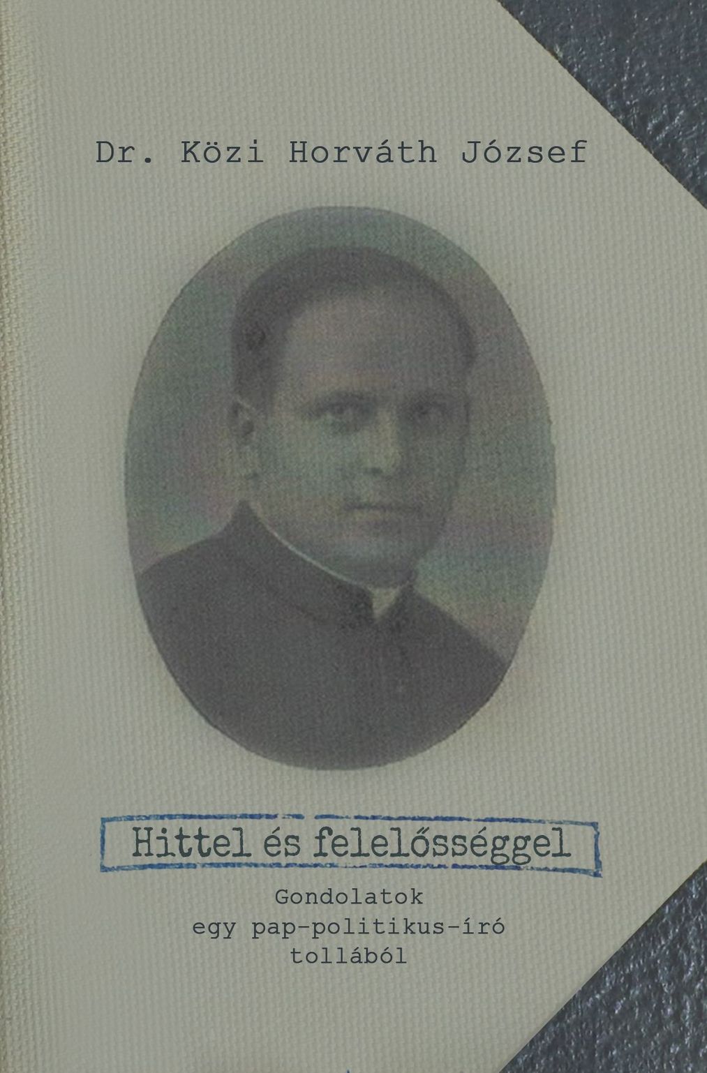 Dr. Közi Horváth József: Hittel és felelősséggel