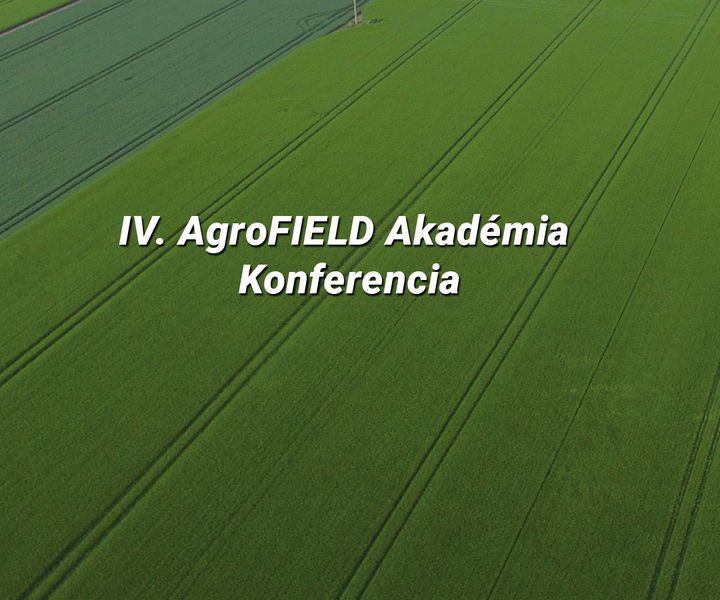 IV. AgroFIELD Akadémia Konferencia