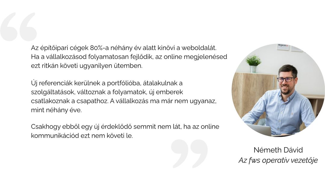 Németh Dávid, az fws operatív vezetője: az építőipari cégek 80%-a néhány év alatt kinövi a weboldalát, mert a vállalkozás fejlődését az online megjelenés ritkán követi
