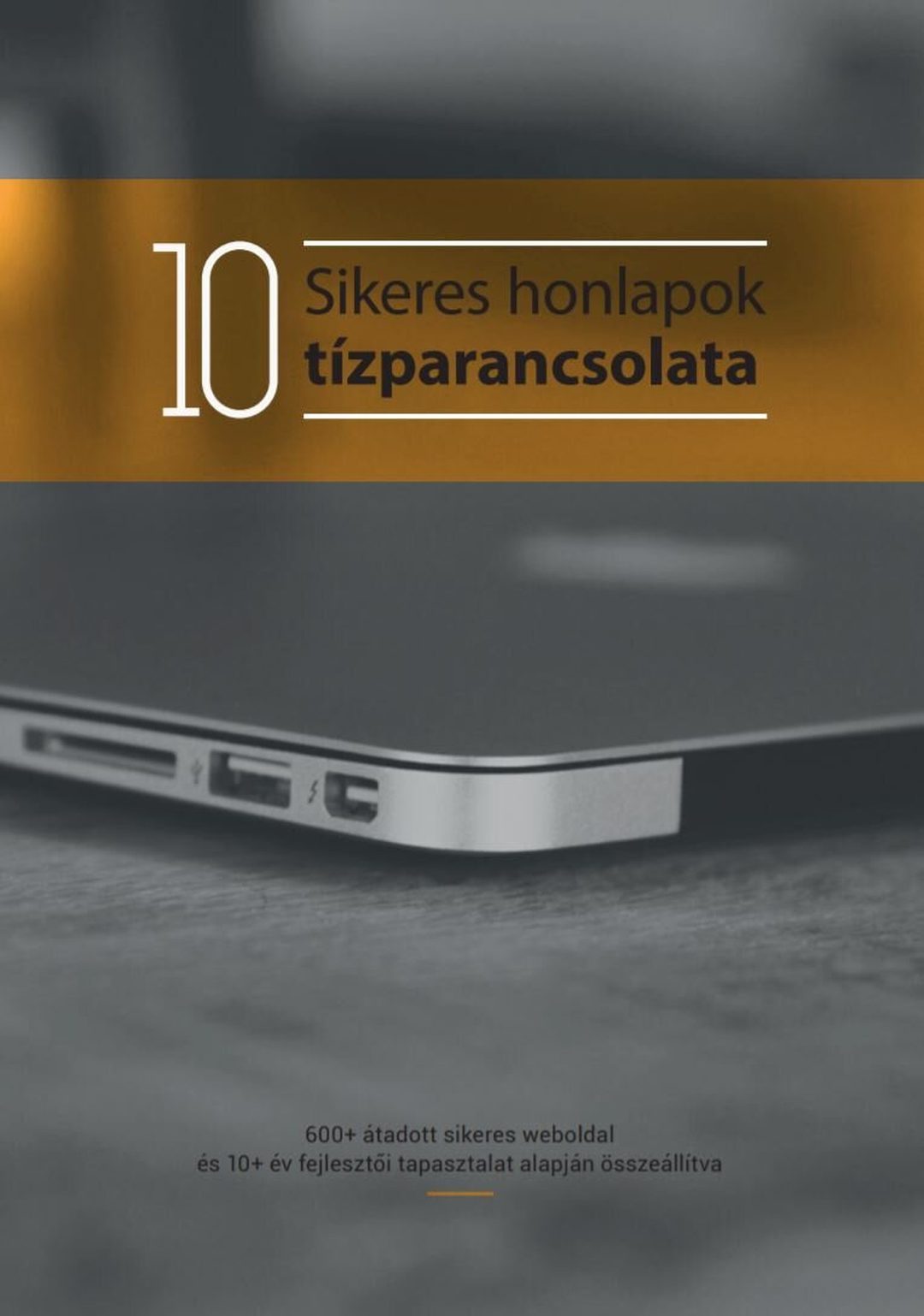 A „Sikeres honlapok tízparancsolata” e-book borítója: 600+ átadott weboldal és 10+ év tapasztalat alapján