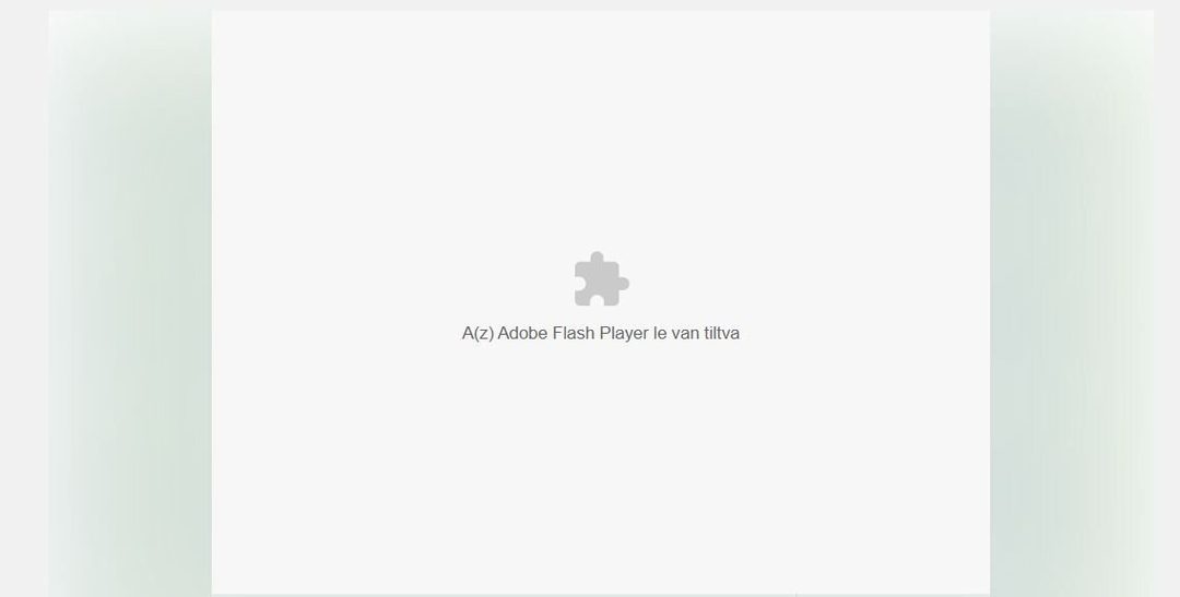 A böngésző letiltotta a tartalmat, amelyhez Adobe Flash Player-re lenne szükség.