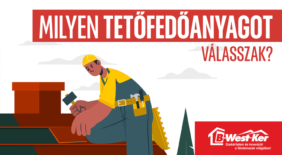 Milyen tetőfedő anyagot válasszak?