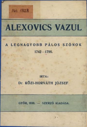 Alexovics Vazul - A legnagyobb pálos szónok 1742-1796 (1930)